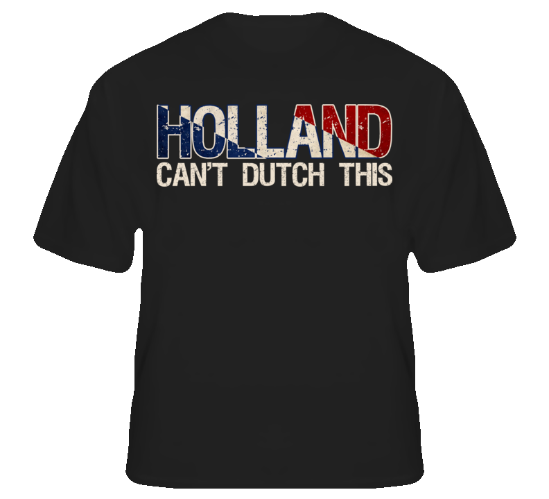 Holland Cant Dutch This Funny Country Pride T Shirt T shirt