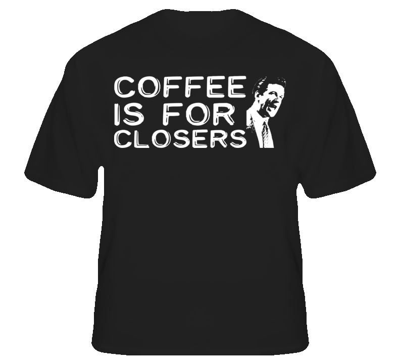 Coffee Is For Closers Glengarry Baldwin Funny  T Shirt T shirt