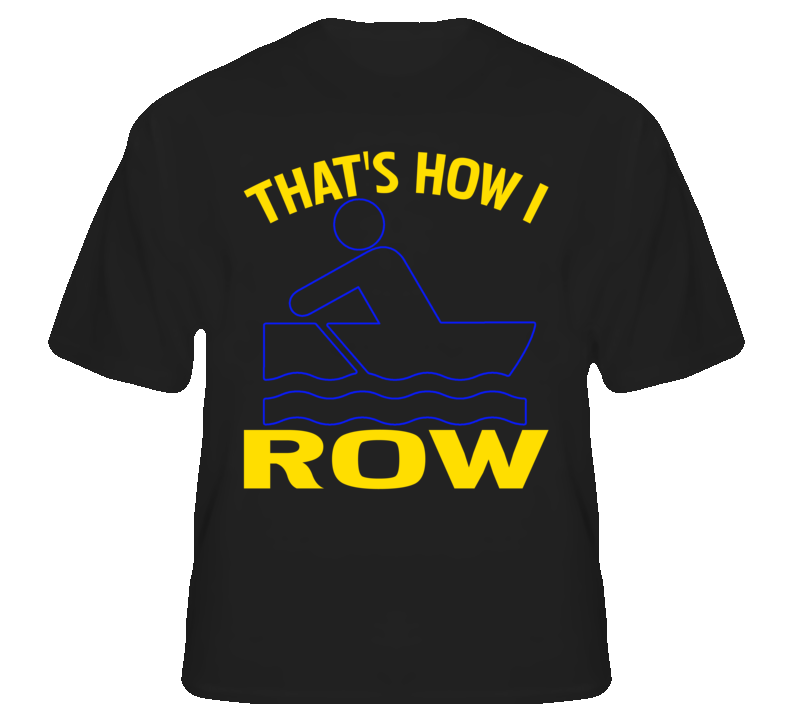 Thats How I Row Funny Joke Rowing T shirt