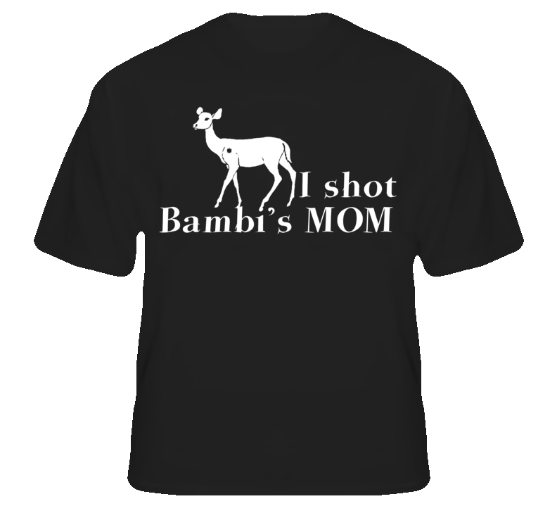 I Shot Bambi's Mom Funny Cartoon Hunter Parody T shirt
