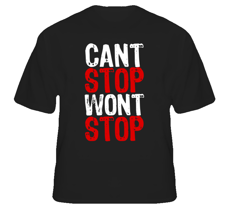 Cant Stop Wont Stop Hip Hop Rap Music T shirt