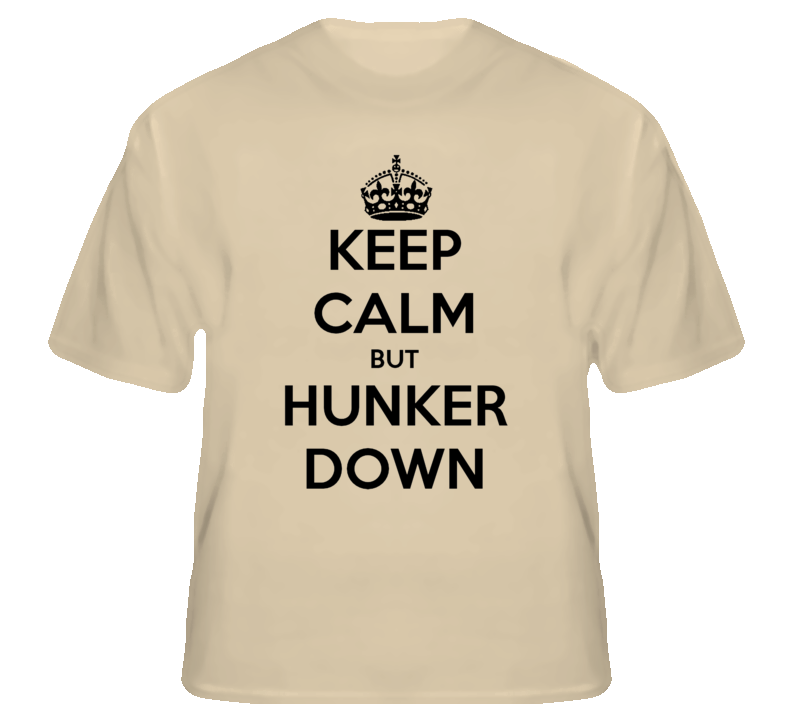 Keep Calm But Hunker Down Wwii Poster Goof Funny T shirt