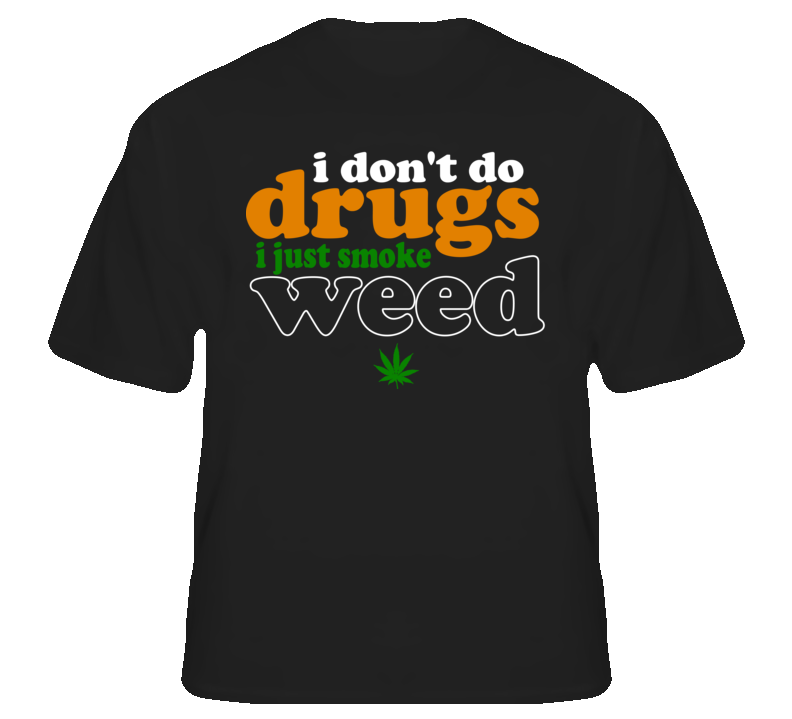 Don't do drugs just smoke weed funny pot T shirt