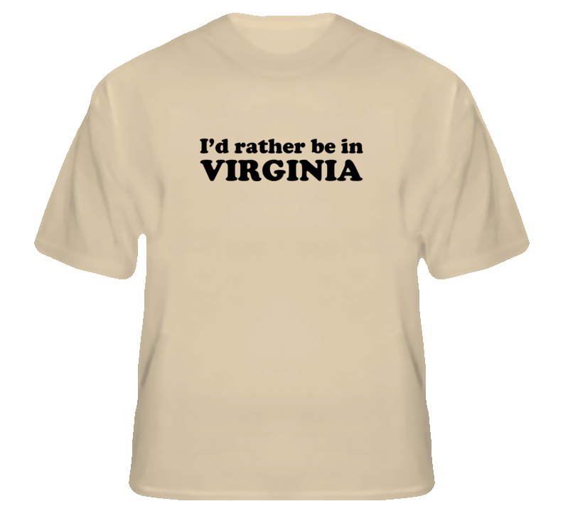 I'd rather be in Virginia funny USA state parody geek t shirt
