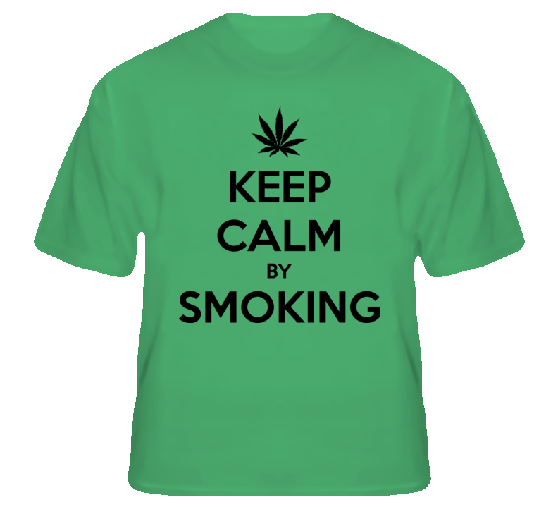 Keep Calm by Smoking weed legalize pot support t shirt