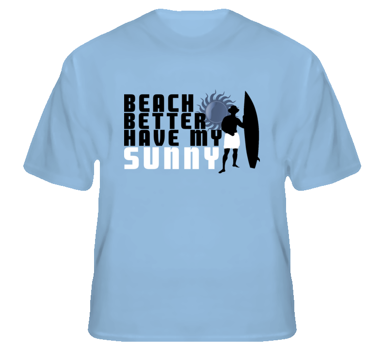 Beach better have my sunny funny surf fan t shirt
