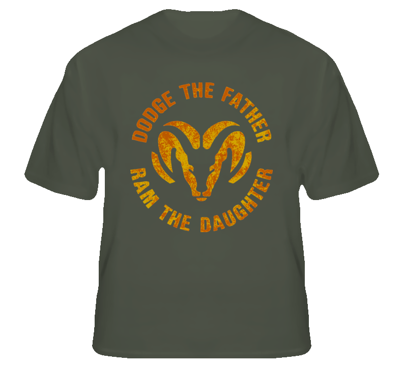 Dodge the Father Ram the Daughter funny pick up fan t shirt