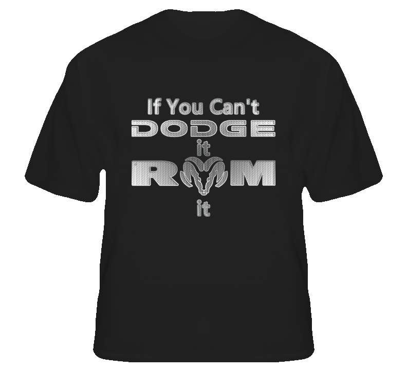 If you can't Dodge it Ram it pickup fan t shirt
