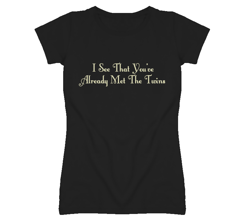 You Already Met The Twins funny ladies fitted t shirt