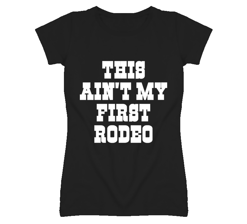 Not My First Rodeo funny ladies fitted t shirt