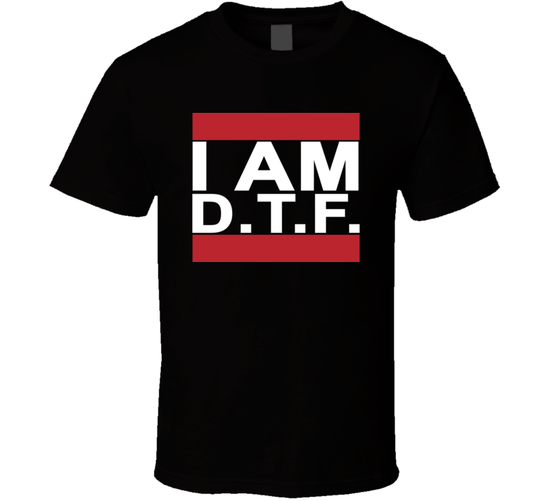 I Am DTF Jersey Shore Funny Down To F T Shirt 