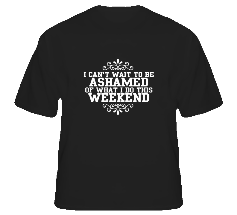 Ashamed of the Weekend funny college party t shirt