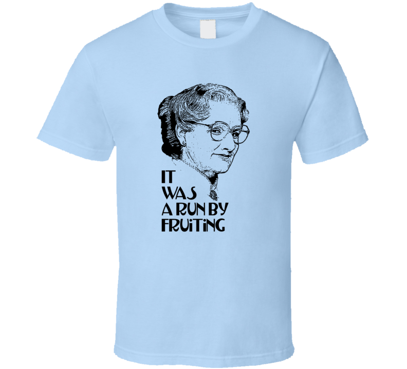 Mrs Doubtfire Run By Fruiting Funny Robin Williams Fans Only T Shirt