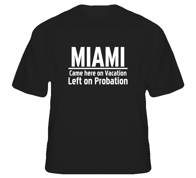 Miami Came here on vacation left on probation funny t shir T Shirt