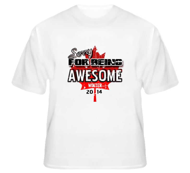 Sorry For Being Awesome Canada Winter 2014 Games T Shirt 