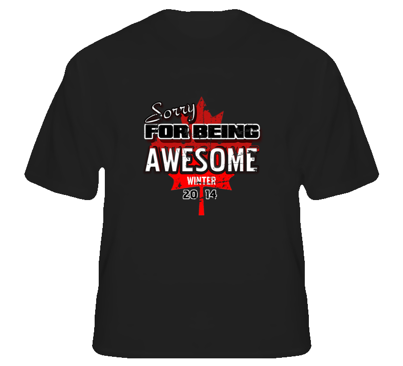 Sorry For Being Awesome Canada Winter 2014 Games Hockey T Shirt