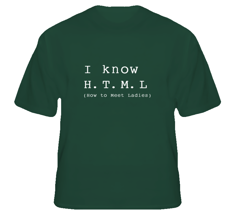 I Know HTML How to Meet Ladies funny Tech Geek  fan T Shirt