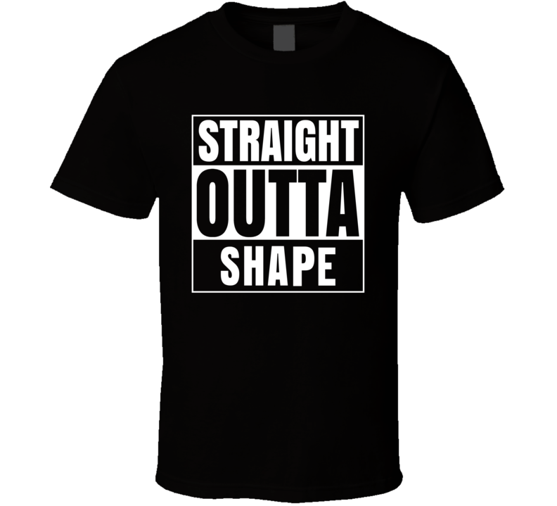 Straight Outta Shape Funny Exercise Parody T Shirt