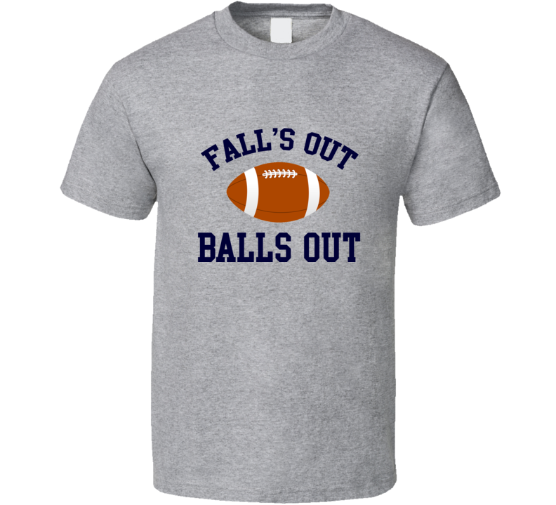 Falls Out Balls Out Funny Football Season Fan T Shirt