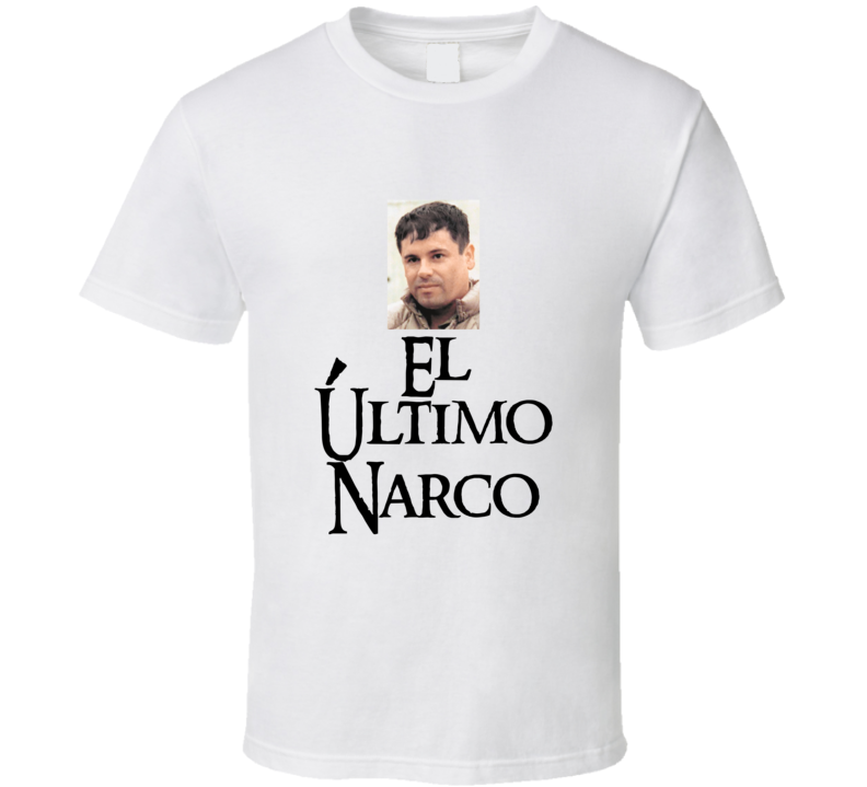 El Chapo Mexican Narco Cartel Boss Gangster Fan T Shirt