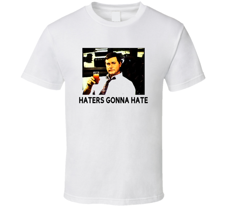 Haters Gonna Hate JR Ewing Dallas Funny Trending Fan T Shirt
