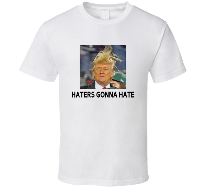 Haters Gonna Hated Donald Trump USA Election Funny Trending T Shirt