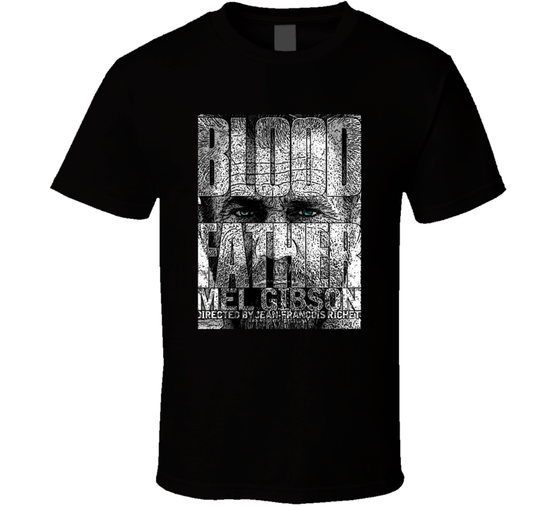 Blood Father Mel Gibson Action Movie Fan T Shirt