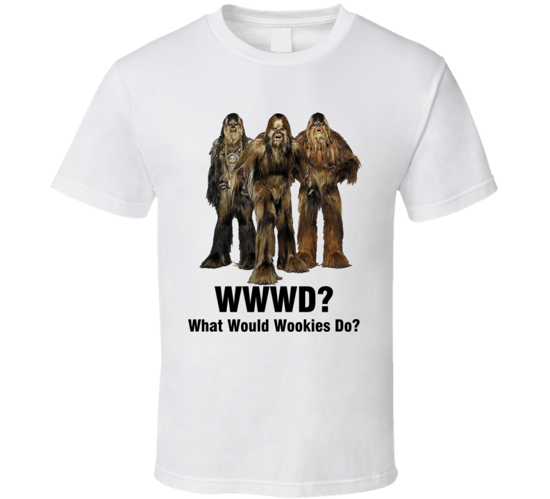 What Would  Wookies Do WWWD Star Wars T Shirt 