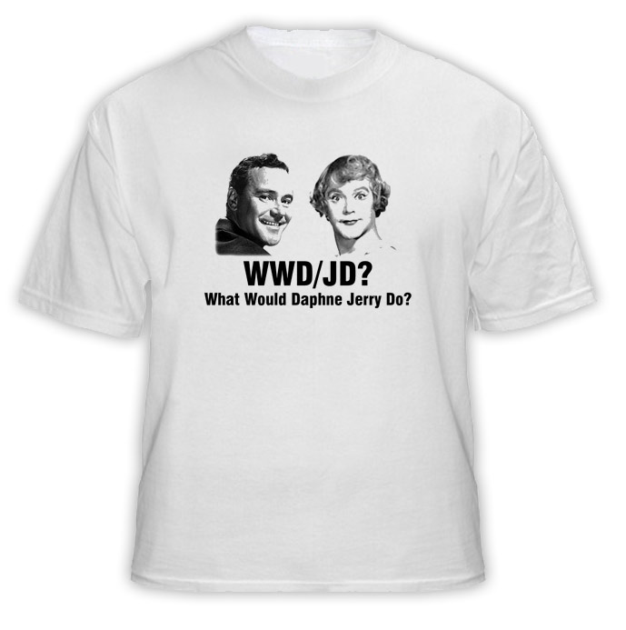 WWDJD What Would Daphne Jerry Do Some Like It Hot Movie T Shirt 