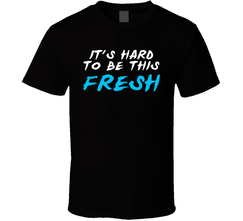 It's Hard To Be This Fresh Jersey Shore T Shirt 