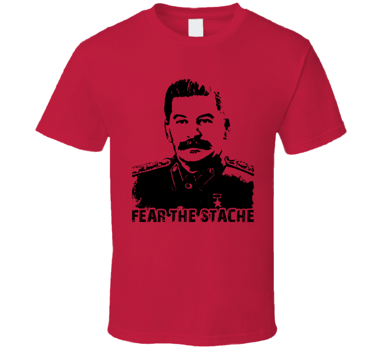 Stalin Fear The Stache Communism Funny T Shirt 