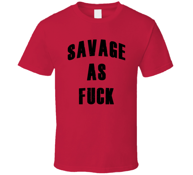 Savage AF Funny Trending Hip Hop Hipster T Shirt