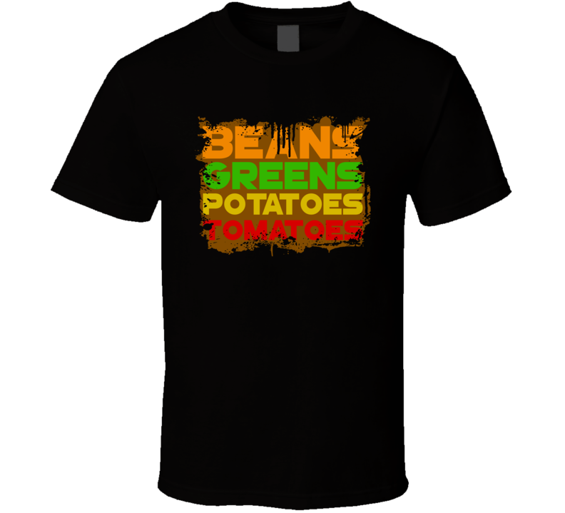 I Got Beans Greens Potatoes Tomatoes Grandma Trending Funny T Shirt