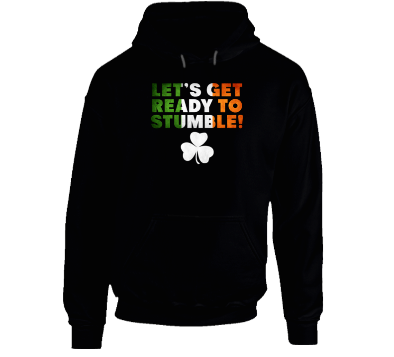 Lets Get Ready To Stumble Funny Irish St Patricks Day Fan Hoodie Hooded Pullover