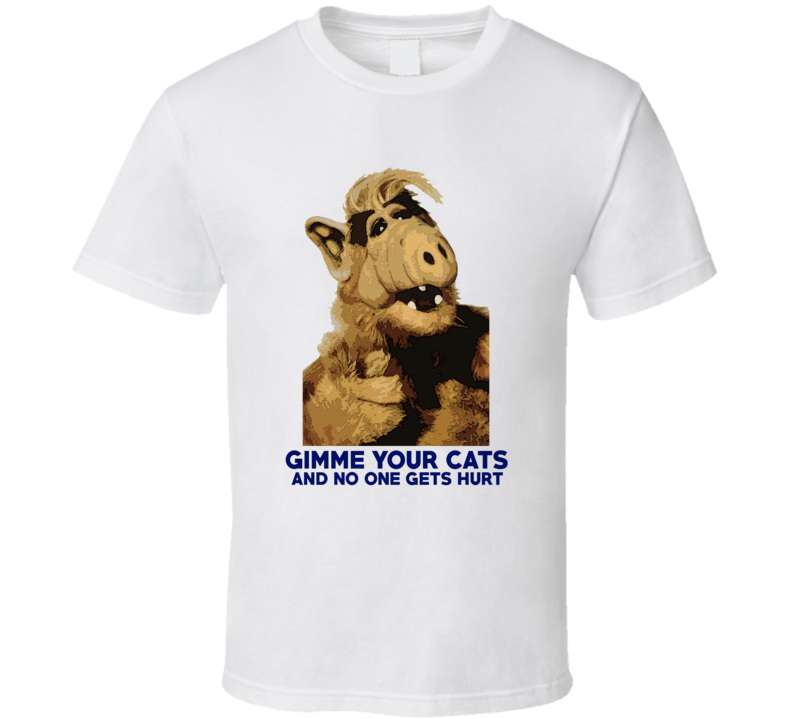Alf Gimme Your Cats Funny 80s TV Alien Fan T Shirt