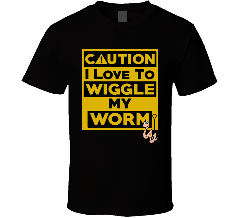 Caution Love To Wiggle My Worm Fishing Fisherman Funny T Shirt