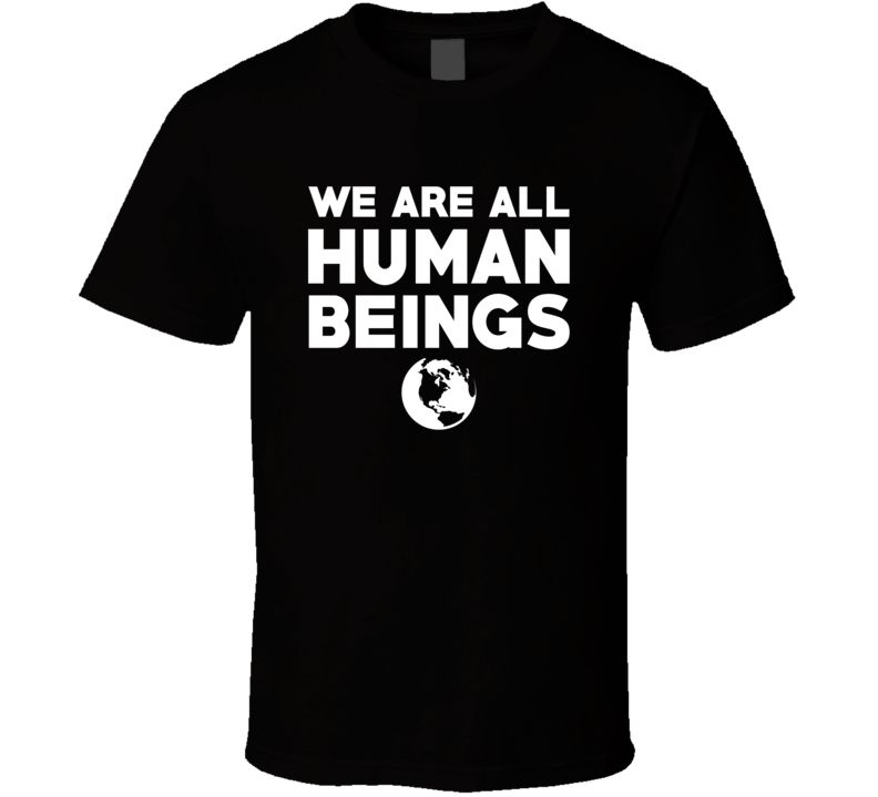 We Are All Human Beings Slogan Trending Fashion T Shirt