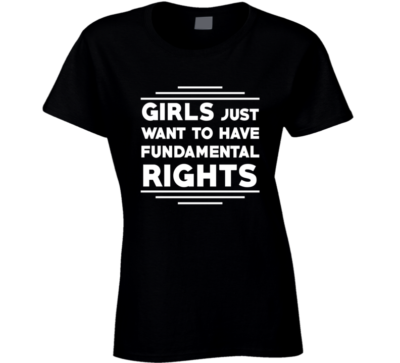 Girls Just Want To Have Fundamental Rights Political USA Slogan Trending T Shirt