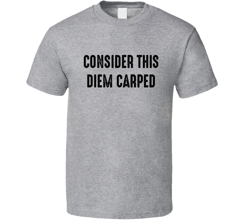 Consider This Diem Carped Seize The Day Trending USA T Shirt