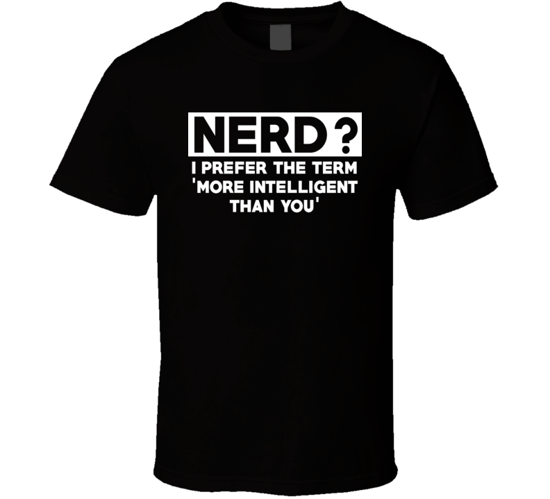 Nerd I Prefer More Intelligent Than You Funny Coder Trending T Shirt