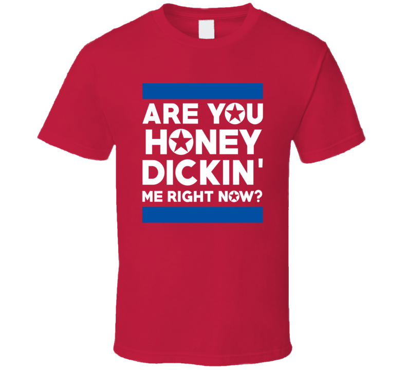 Are Honey Dickin Me Right Now Funny North Korean Movie Parody T Shirt
