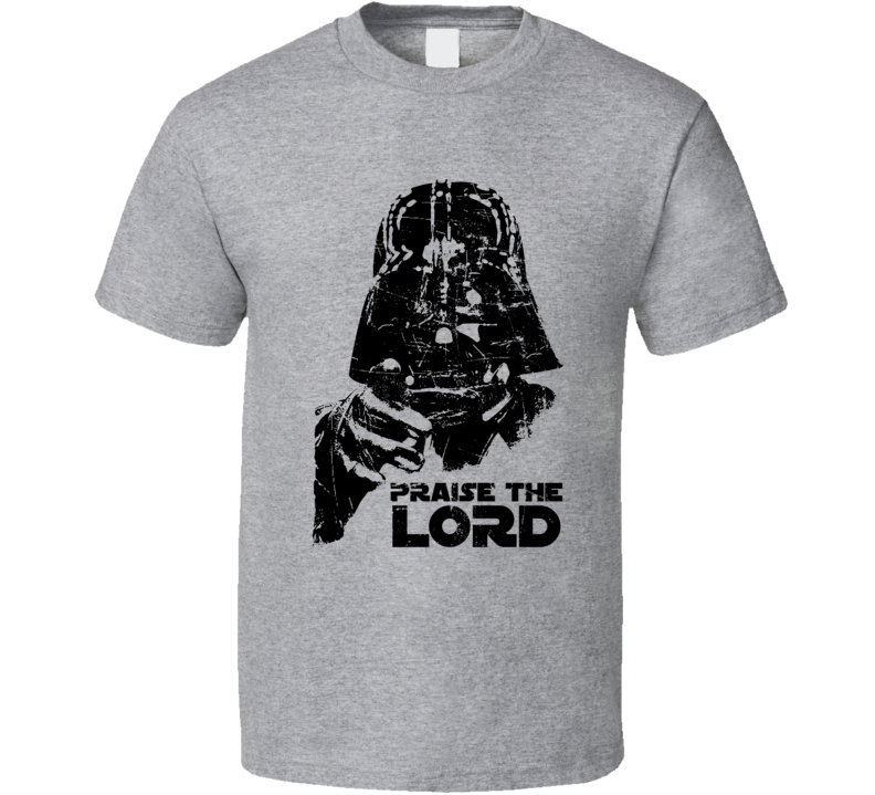 Praise The Lord Darth Vader Star Wars Movie Parody Funny Fanboy T Shirt
