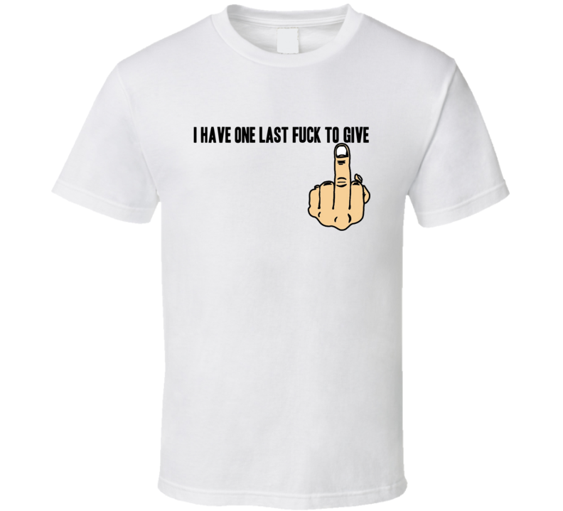 Last Fuck To Give Funny Finger Parody Trending T Shirt