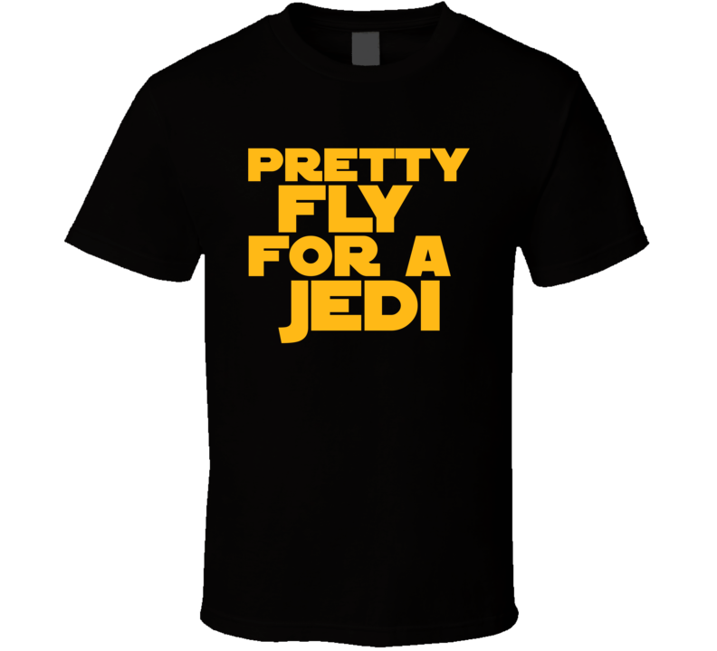 Pretty Fly For A Jedi Star Wars Parody Funny Fanboy T Shirt