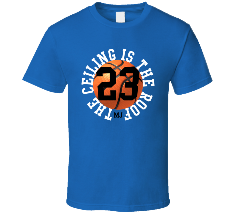 The Ceiling Is The Roof MJ Jordan Basketball Funny Trending Parody T Shirt