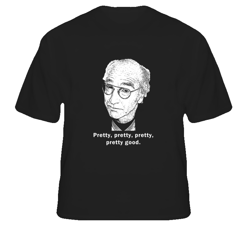 Larry David Pretty Good Funny TV Icon For Fans Only T Shirt