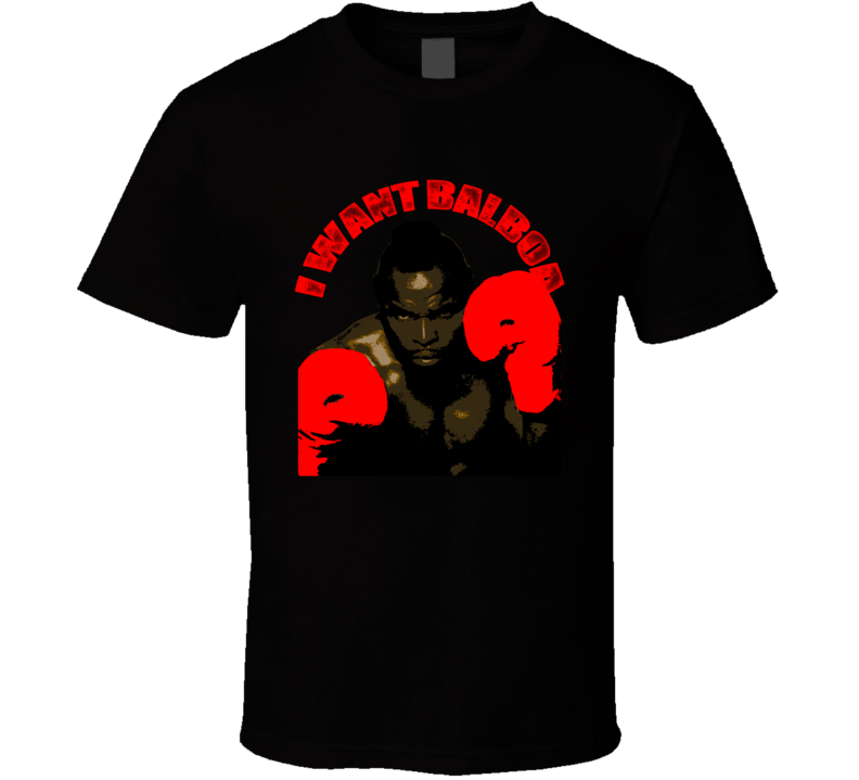 Clubber Lang Quote Rocky III I Want Balboa Parody Fan T Shirt