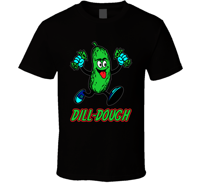 Dill Dough Funny Pickle Parody Foodie Fan Trending T Shirt