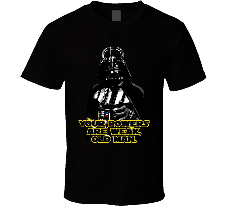 Darth Vader Powers Are Weak Quote Star Wars Parody Fanboy T Shirt
