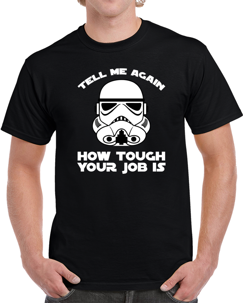 Stormtrooper Tough Job Parody Funny Star Wars Fan T Shirt